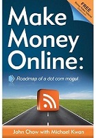 Make Money Online: Roadmap of a Dot Com Mogul by John Chow and Michael Kwan